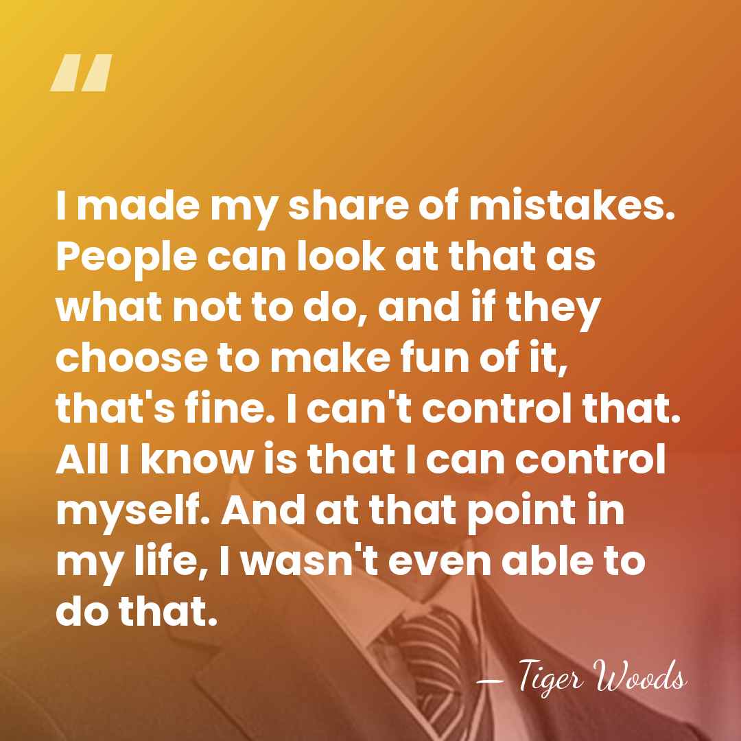 I made my share of mistakes. People can look at that as&hellip; - Tiger Woods