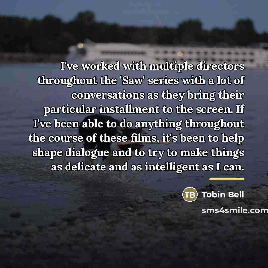 “I've worked with multiple directors throughout the 'Saw' series with…” quote by Tobin Bell
