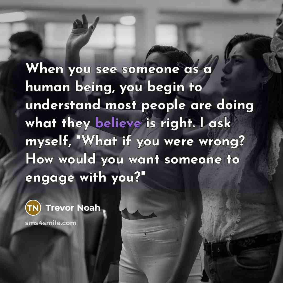 “When you see someone as a human being, you begin…” quote by Trevor Noah