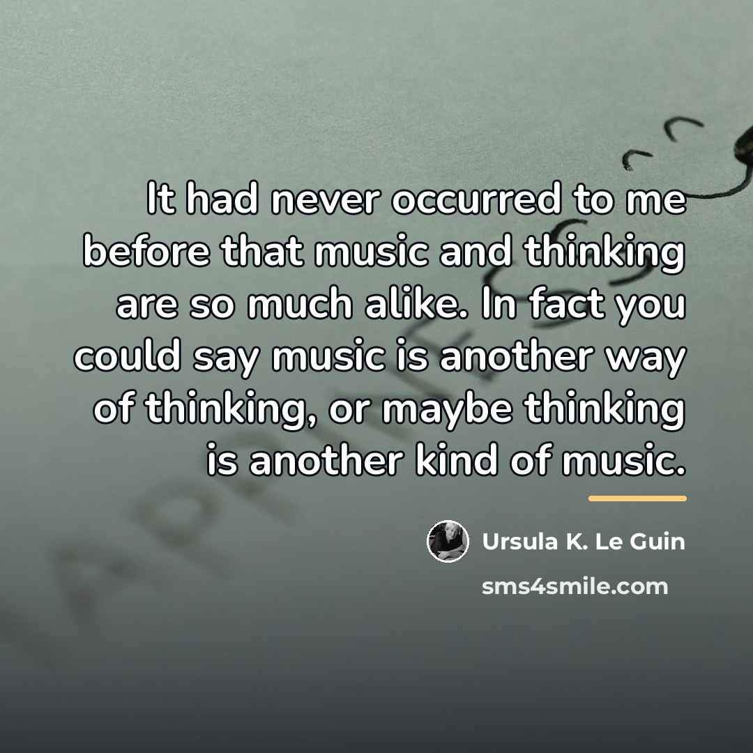 “It had never occurred to me before that music and…” quote by Ursula K. Le Guin