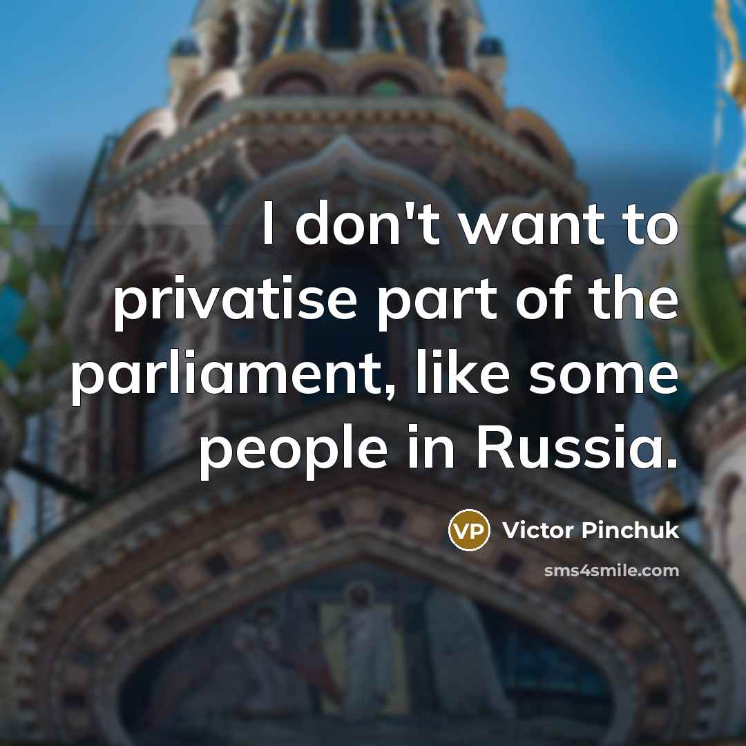 “I don't want to privatise part of the parliament, like…” quote by Victor Pinchuk