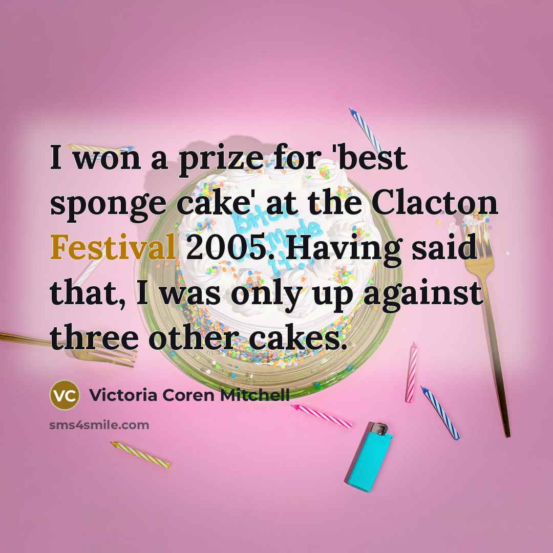 “I won a prize for 'best sponge cake' at the…” quote by Victoria Coren Mitchell