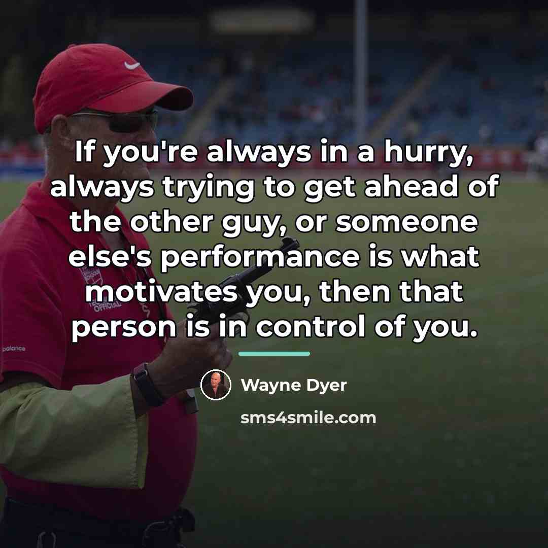 “If you're always in a hurry, always trying to get…” quote by Wayne Dyer