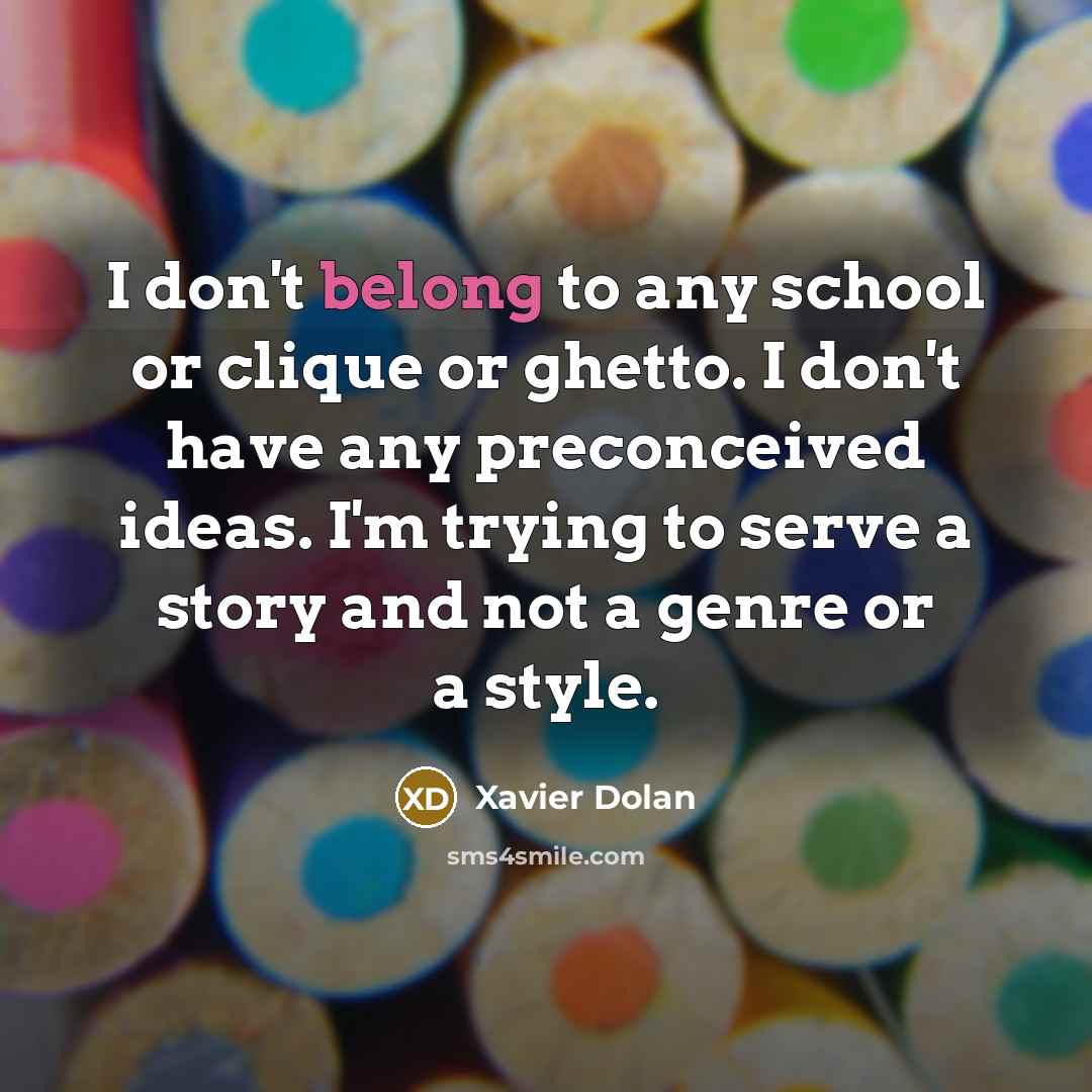 “I don't belong to any school or clique or ghetto.…” quote by Xavier Dolan
