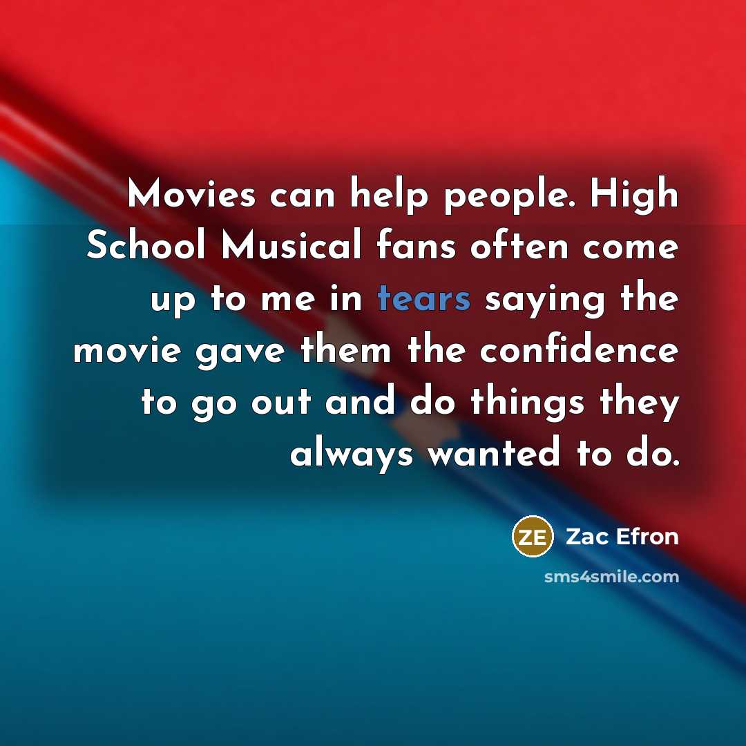 “Movies can help people. High School Musical fans often come…” quote by Zac Efron
