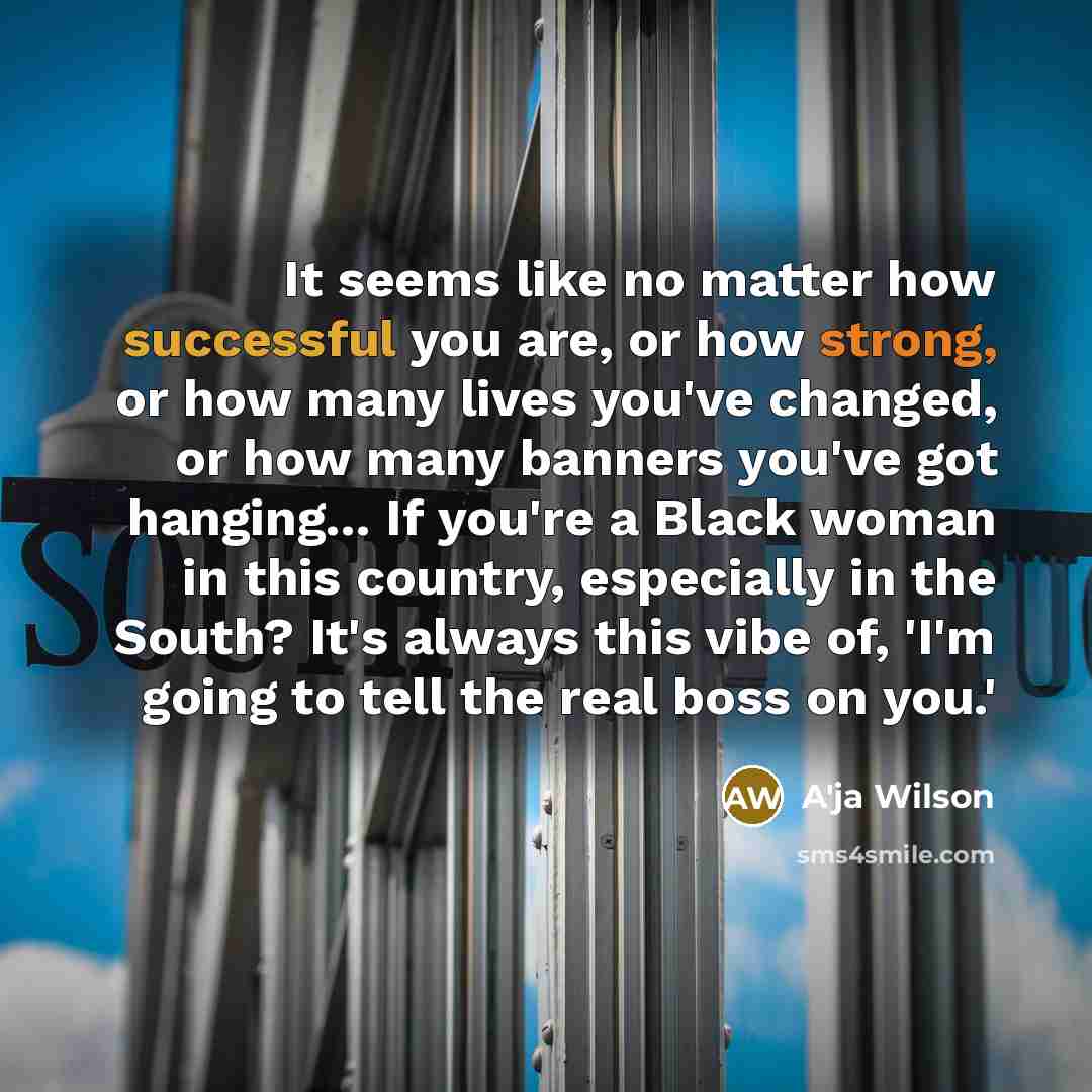 “It seems like no matter how successful you are, or…” quote by A'ja Wilson