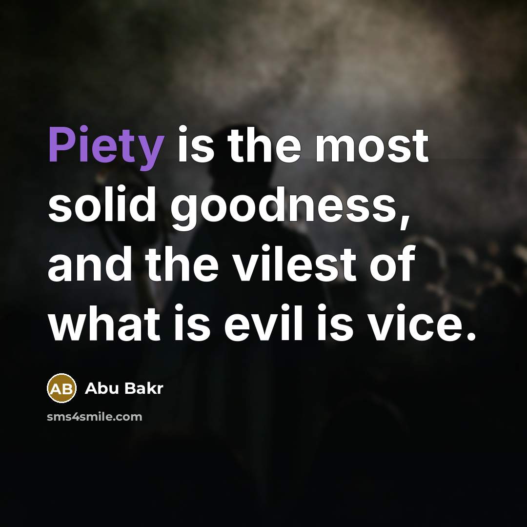 “Piety is the most solid goodness, and the vilest of…” quote by Abu Bakr