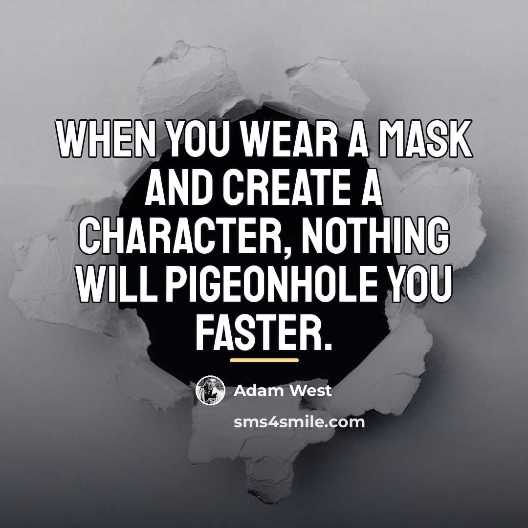 “When you wear a mask and create a character, nothing…” quote by Adam West