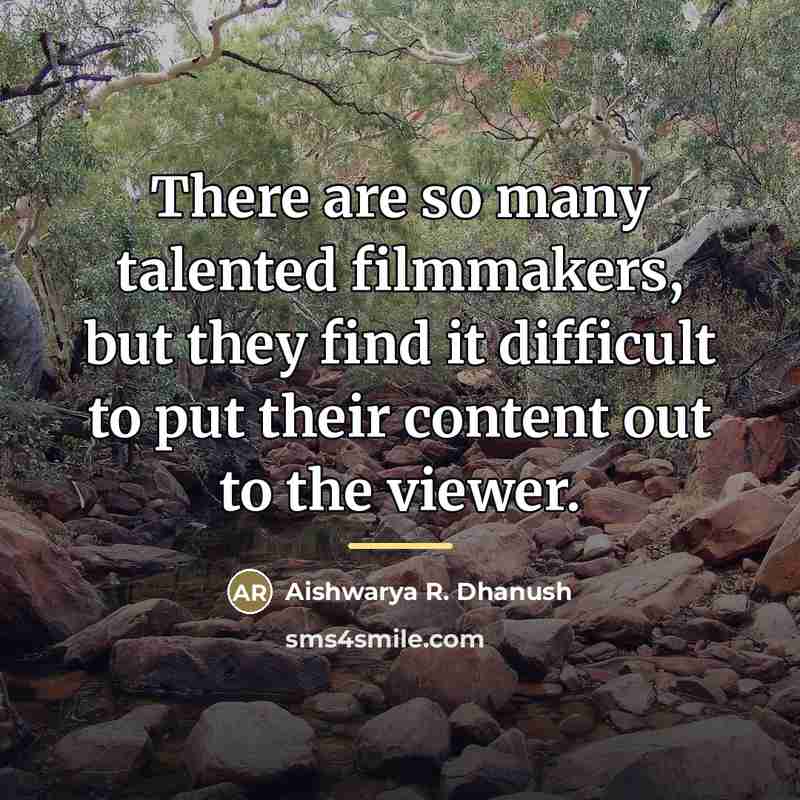 “There are so many talented filmmakers, but they find it…” quote by Aishwarya R. Dhanush