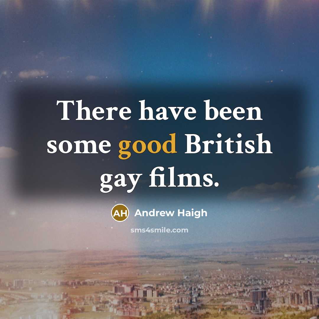 “There have been some good British gay films.…” quote by Andrew Haigh