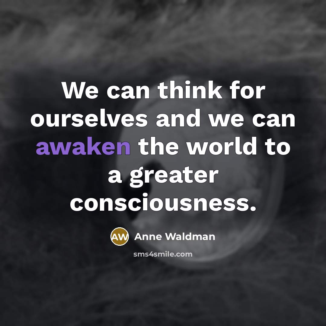 “We can think for ourselves and we can awaken the…” quote by Anne Waldman