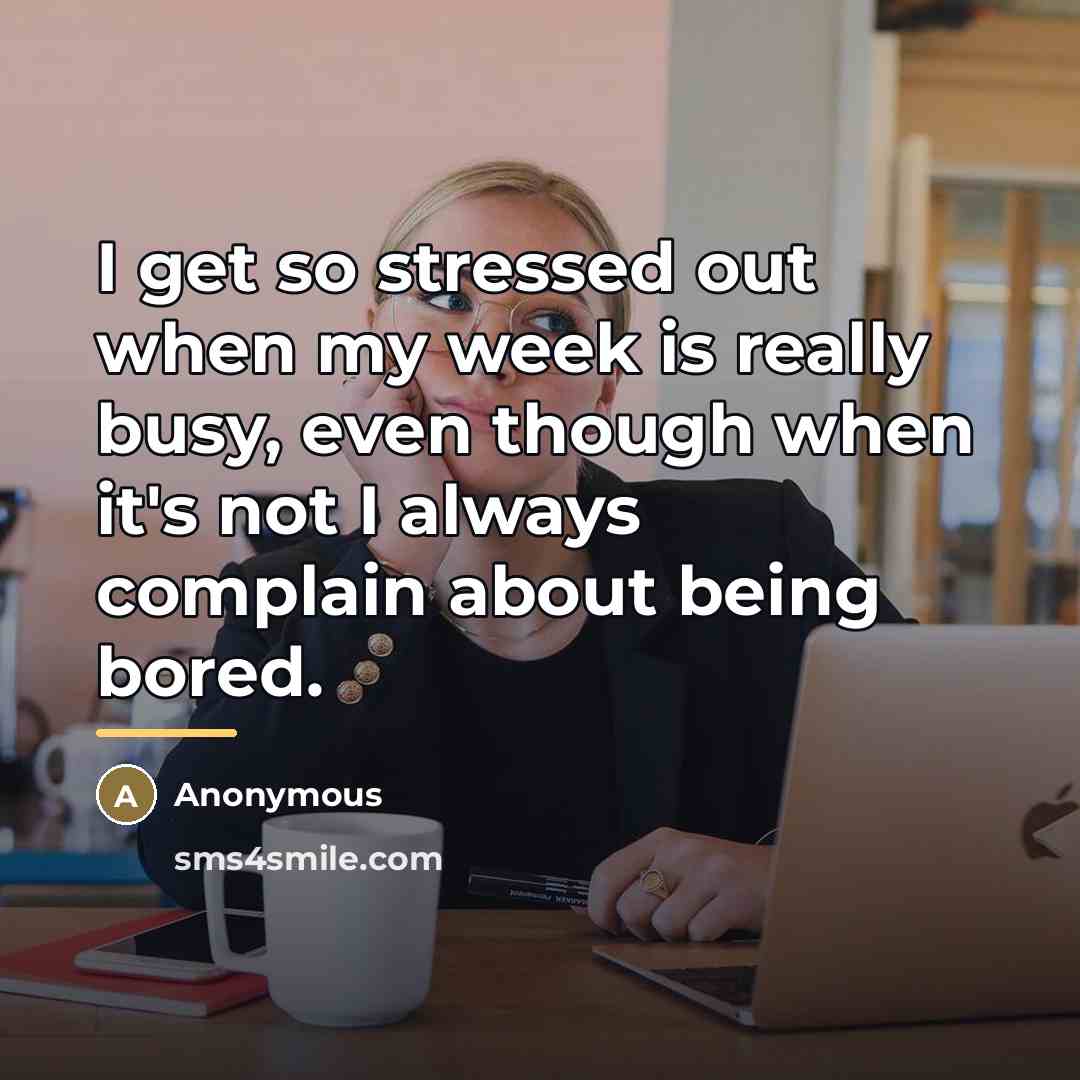 “I get so stressed out when my week is really…” quote by Anonymous