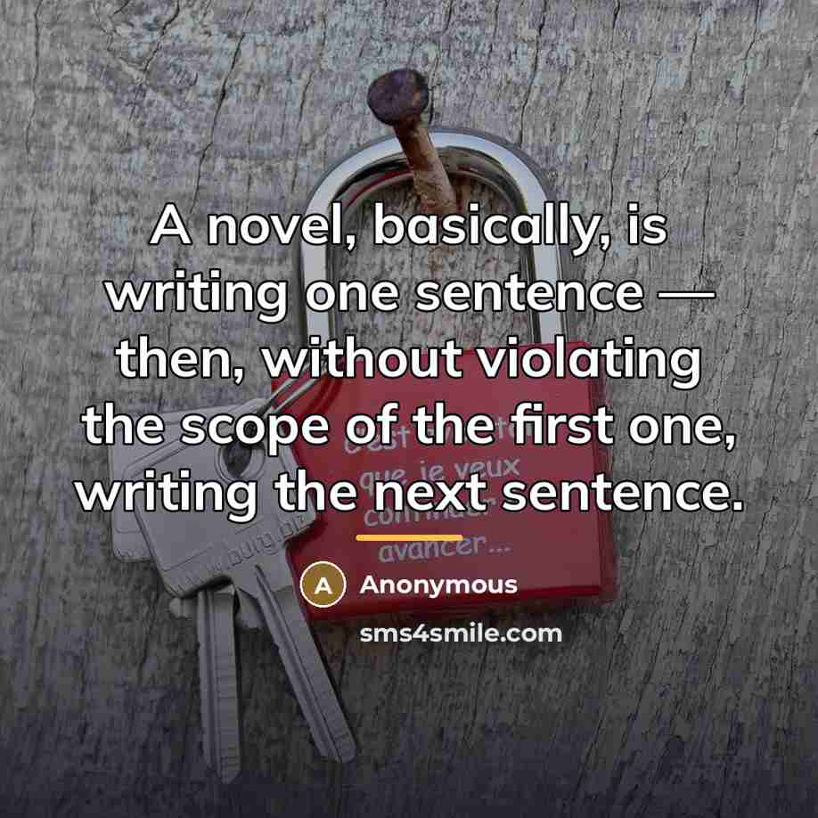 “A novel, basically, is writing one sentence — then, without…” quote by Anonymous