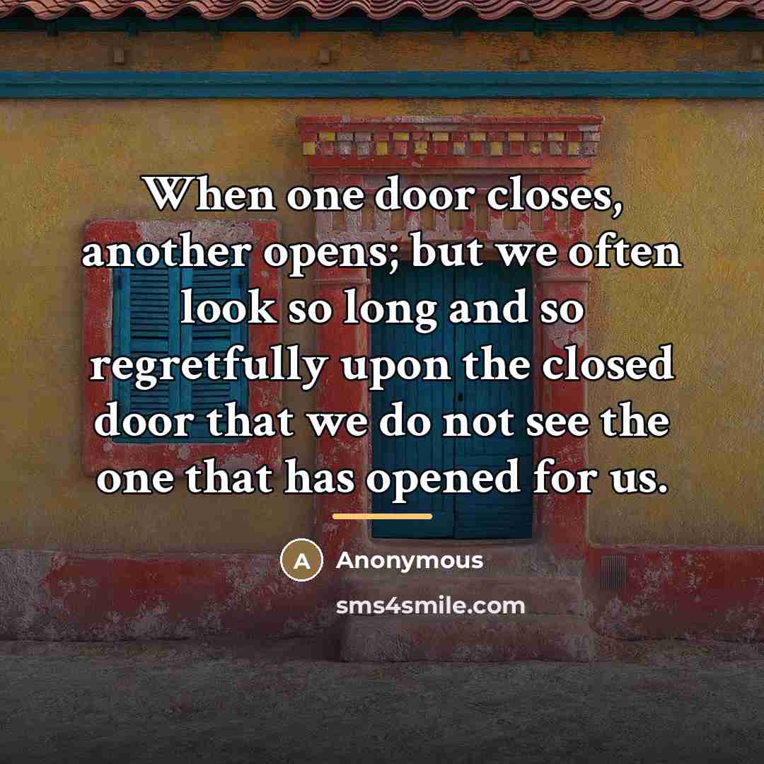 “When one door closes, another opens; but we often look…” quote by Anonymous