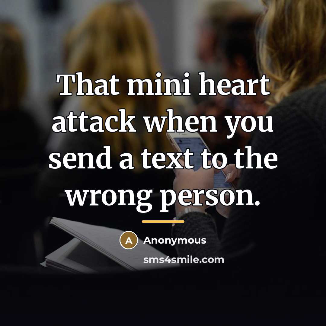 “That mini heart attack when you send a text to…” quote by Anonymous