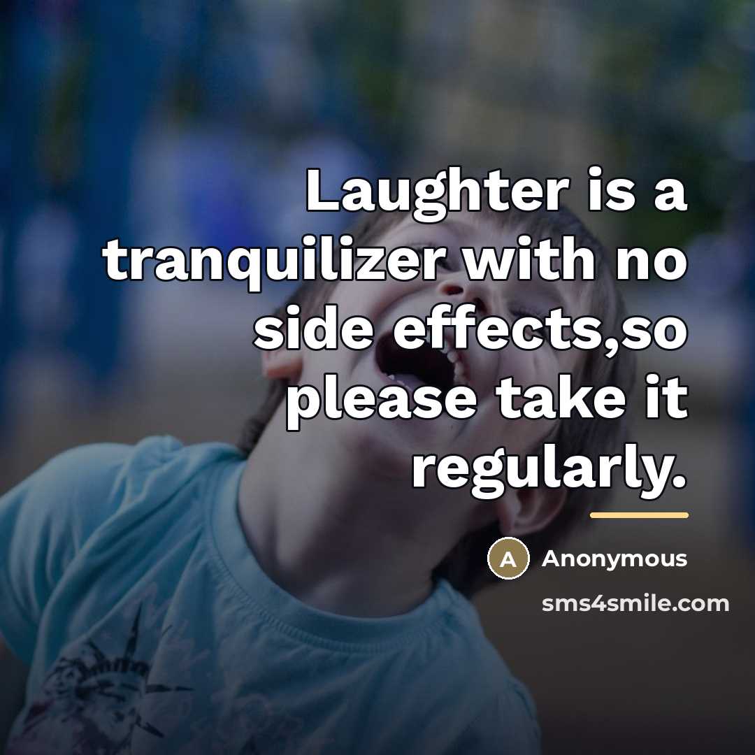 “Laughter is a tranquilizer with no side effects,so please take…” quote by Anonymous