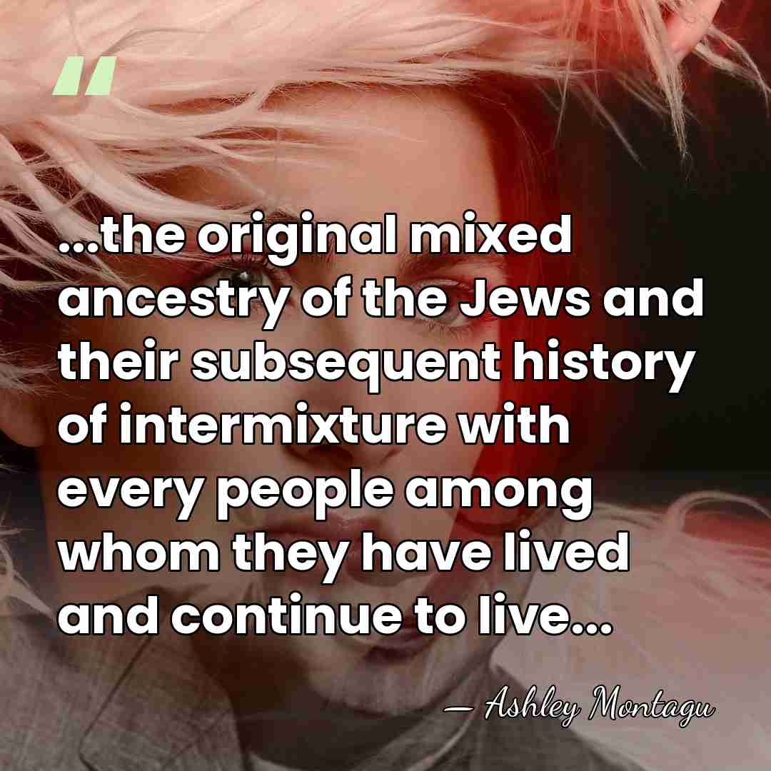 ...the original mixed ancestry of the Jews and their subsequent history of&hellip; - Ashley Montagu