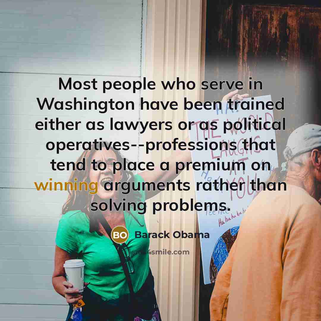 “Most people who serve in Washington have been trained either…” quote by Barack Obama