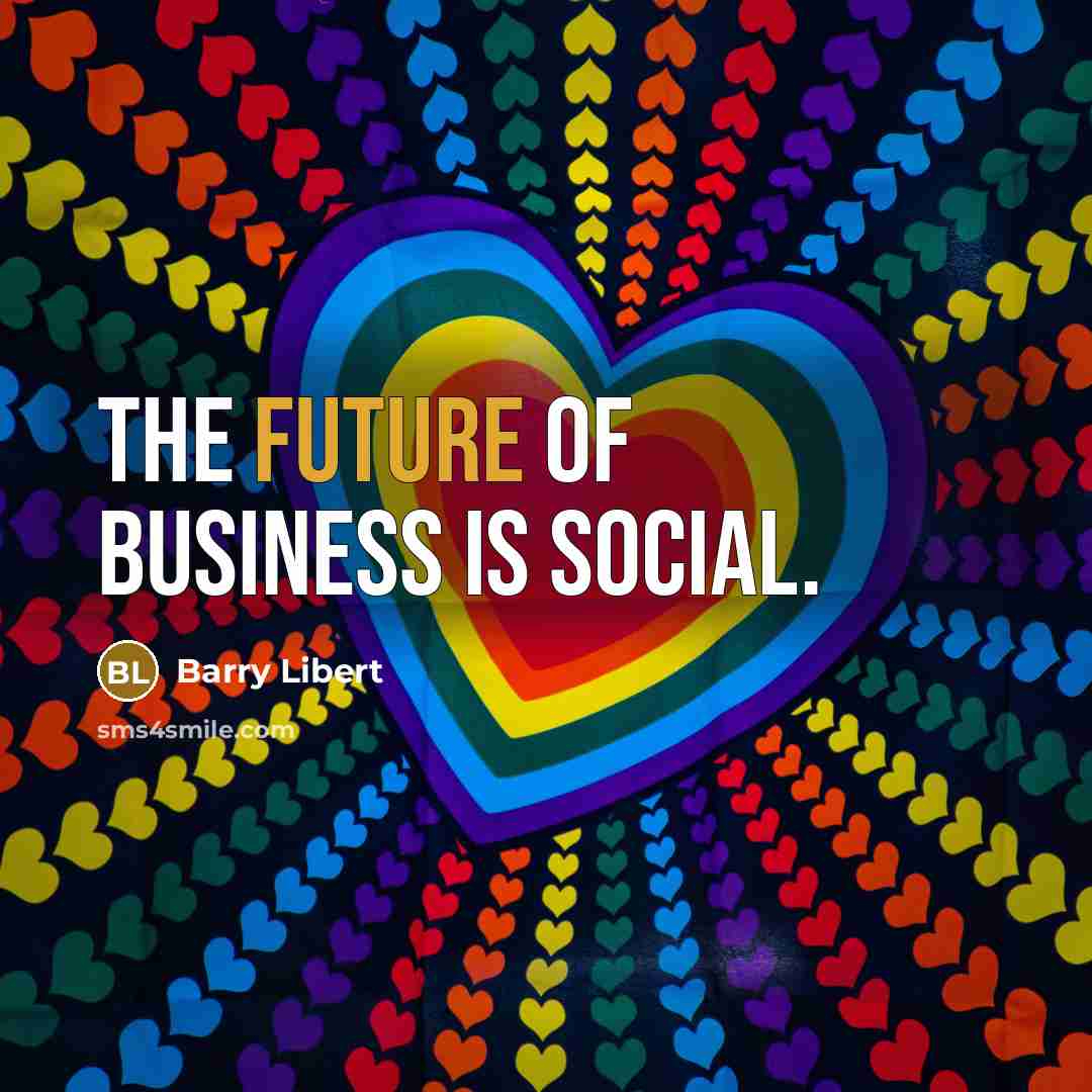 “The future of business is social.…” quote by Barry Libert