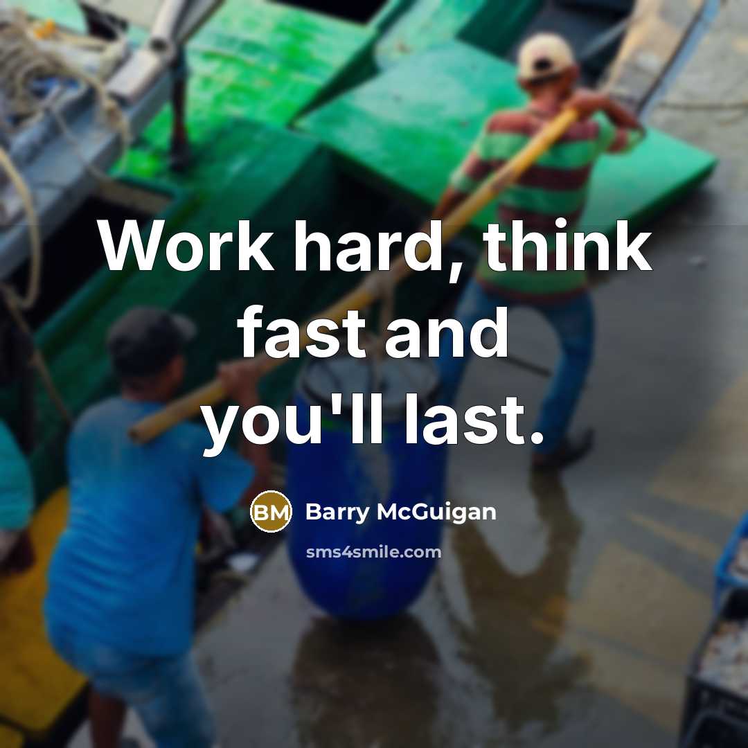 “Work hard, think fast and you'll last.” quote by Barry McGuigan