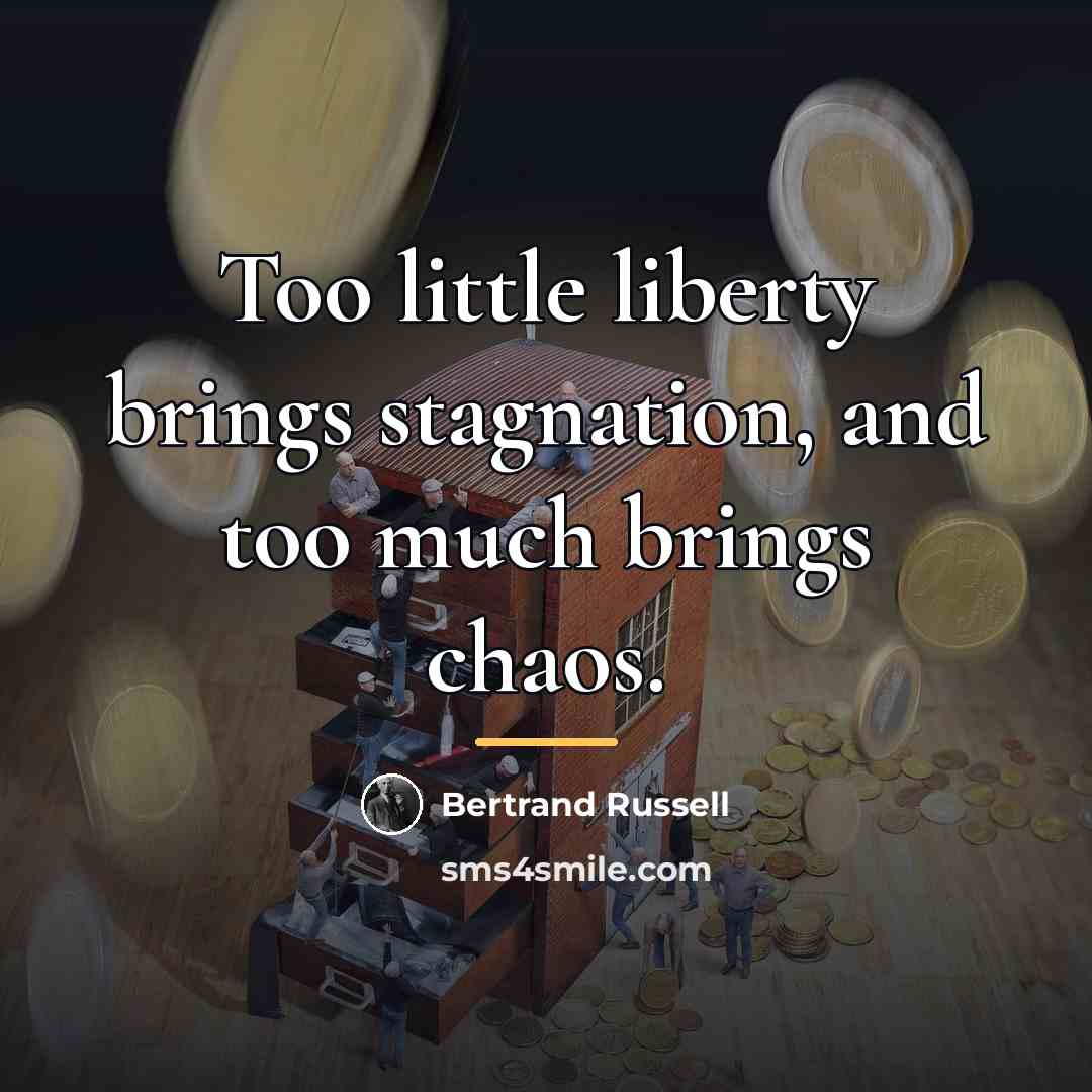 “Too little liberty brings stagnation, and too much brings chaos.…” quote by Bertrand Russell