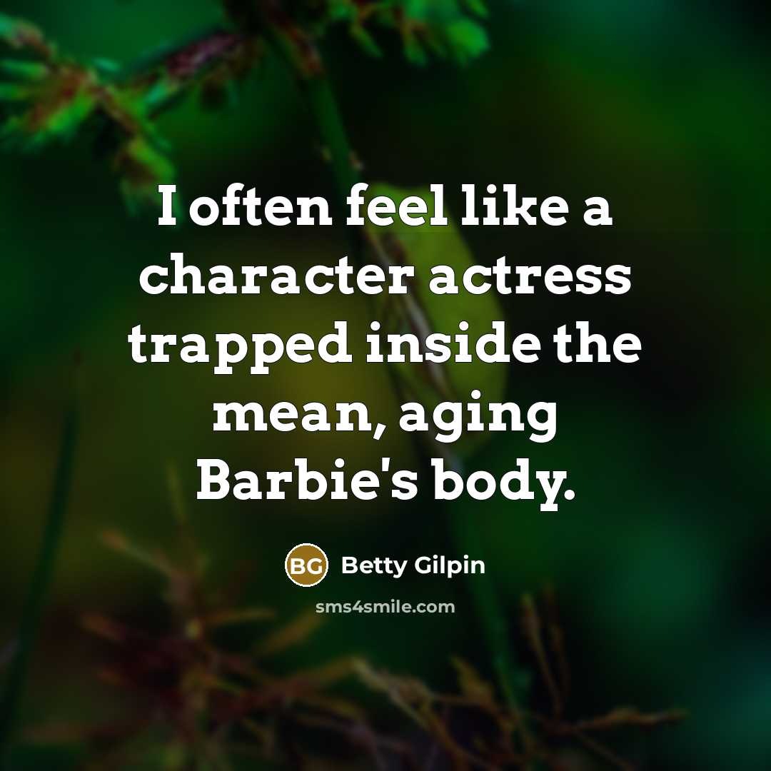“I often feel like a character actress trapped inside the…” quote by Betty Gilpin