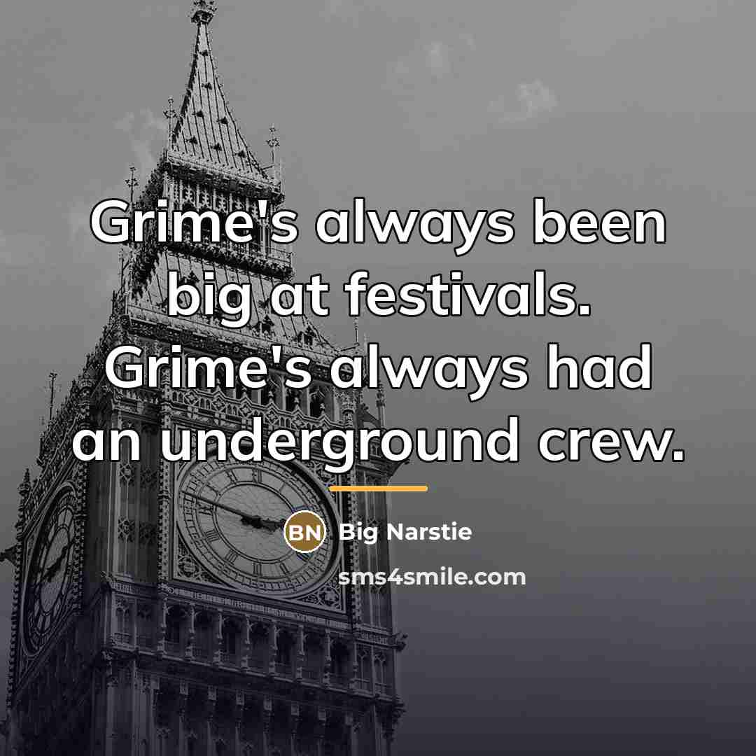 “Grime's always been big at festivals. Grime's always had an…” quote by Big Narstie