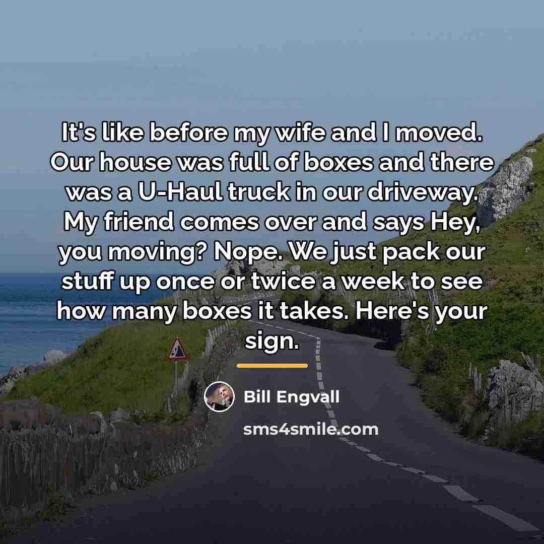 “It's like before my wife and I moved. Our house…” quote by Bill Engvall
