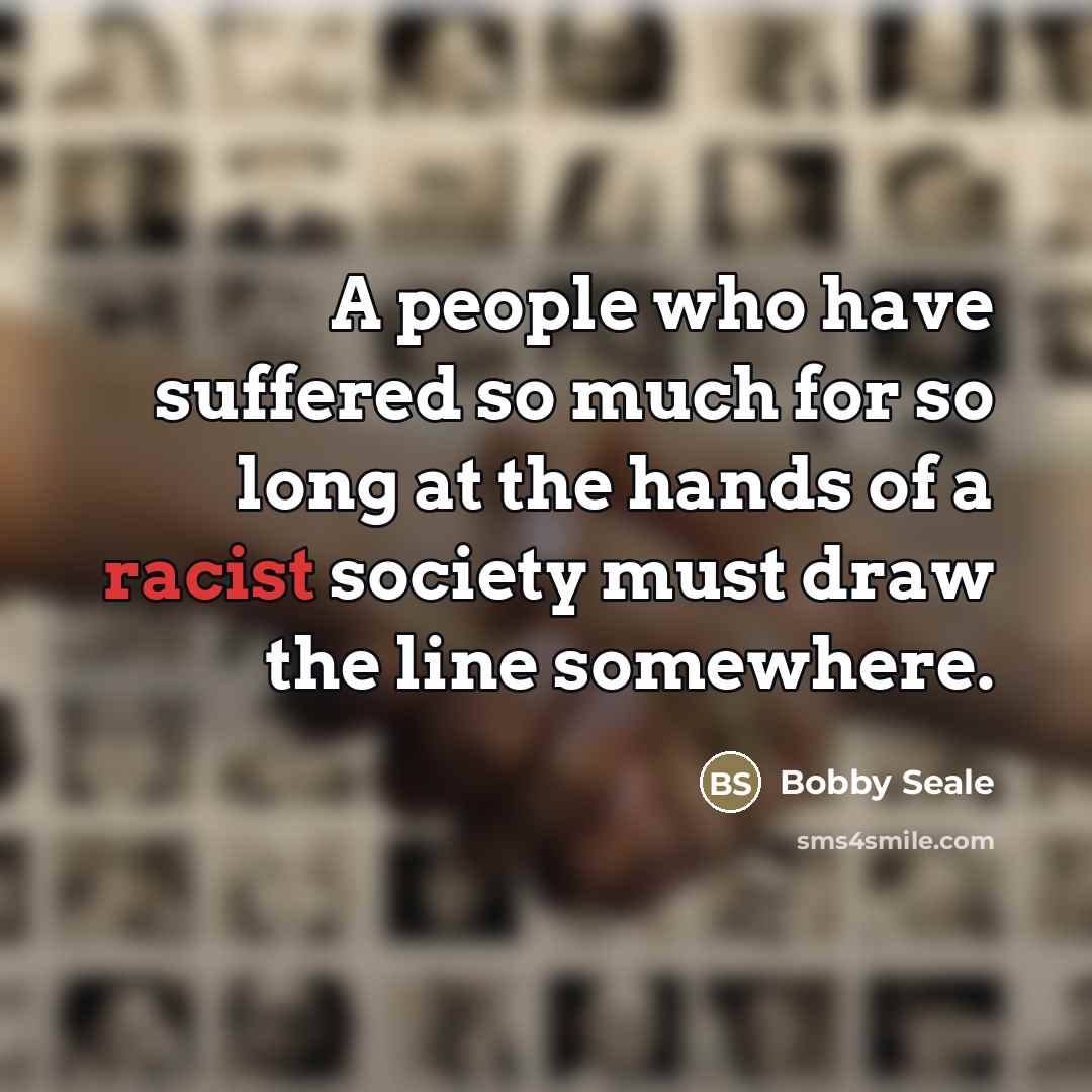 “A people who have suffered so much for so long…” quote by Bobby Seale