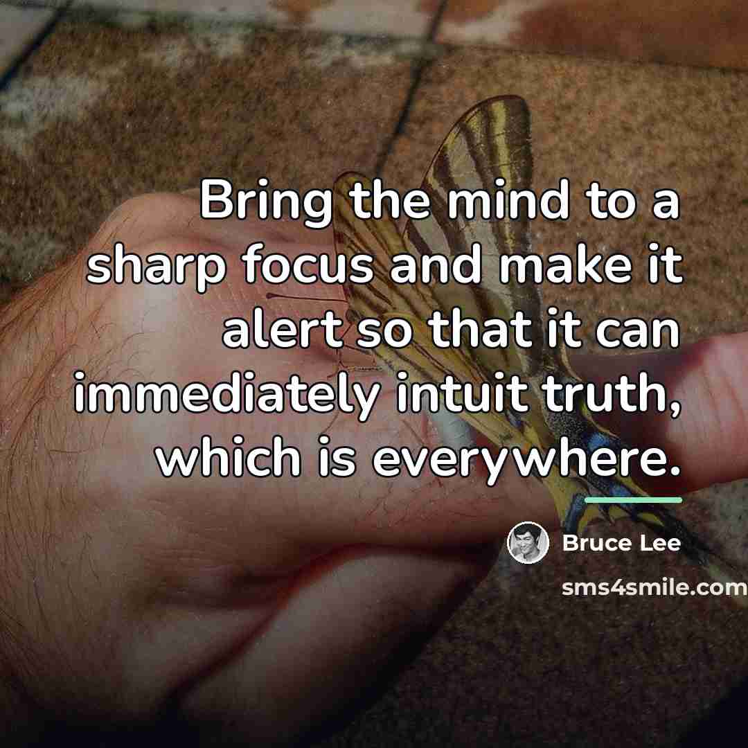 “Bring the mind to a sharp focus and make it…” quote by Bruce Lee
