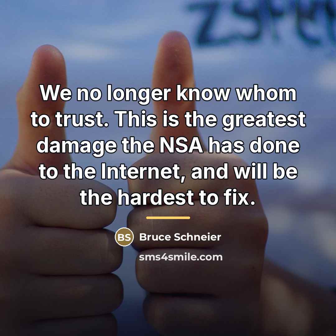 “We no longer know whom to trust. This is the…” quote by Bruce Schneier