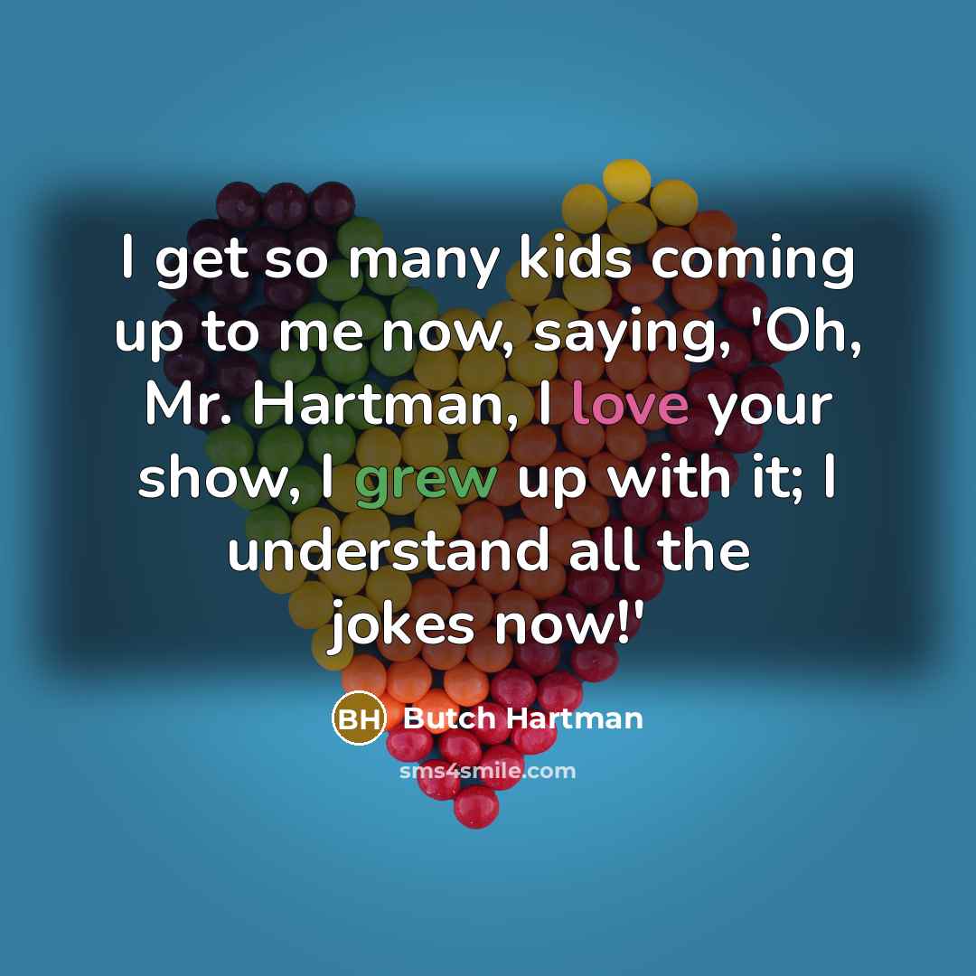 “I get so many kids coming up to me now,…” quote by Butch Hartman