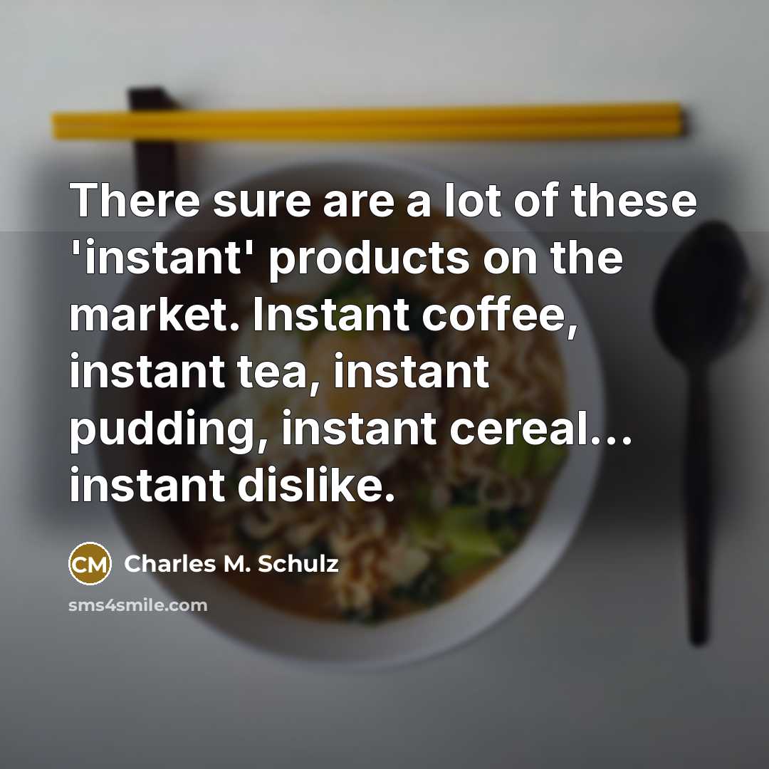 “There sure are a lot of these 'instant' products on…” quote by Charles M. Schulz