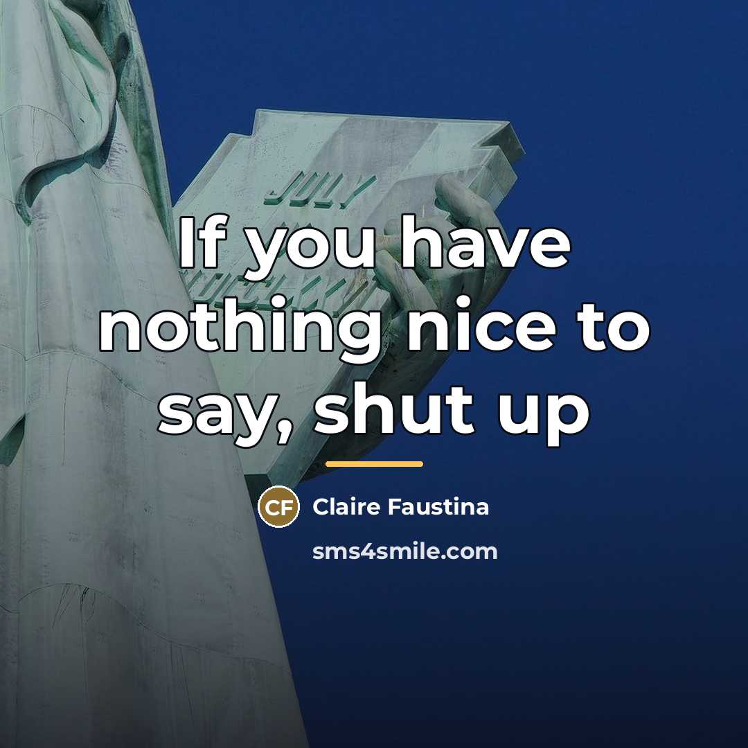 “If you have nothing nice to say, shut up…” quote by Claire Faustina