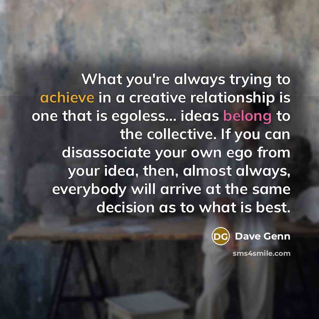 “What you're always trying to achieve in a creative relationship…” quote by Dave Genn