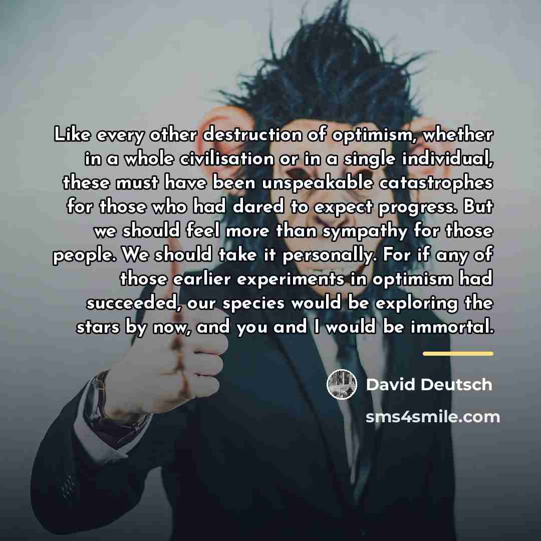 “Like every other destruction of optimism, whether in a whole…” quote by David Deutsch