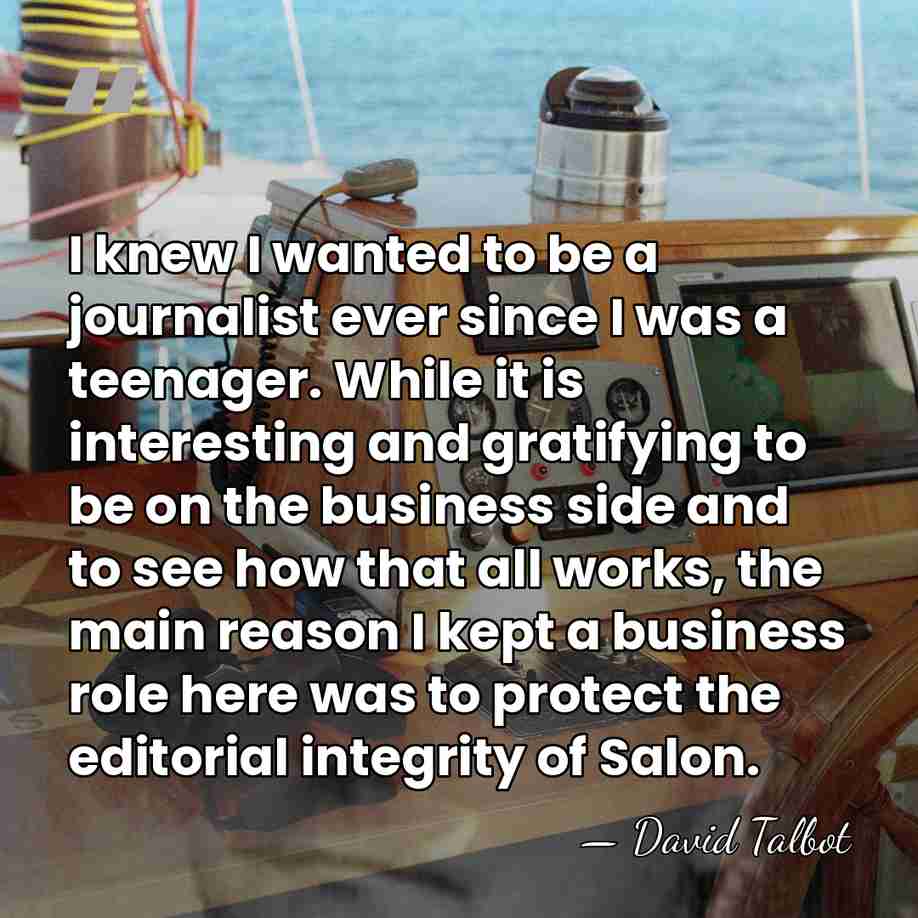 I knew I wanted to be a journalist ever since I was&hellip; - David Talbot