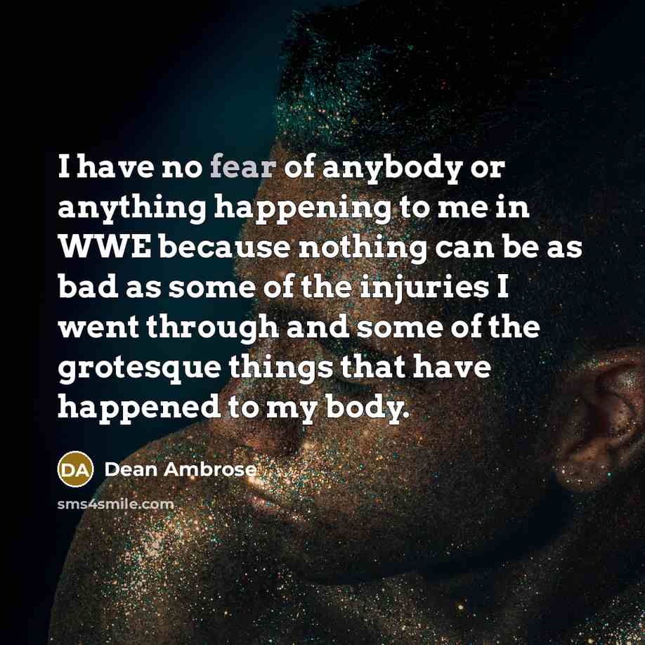 “I have no fear of anybody or anything happening to…” quote by Dean Ambrose