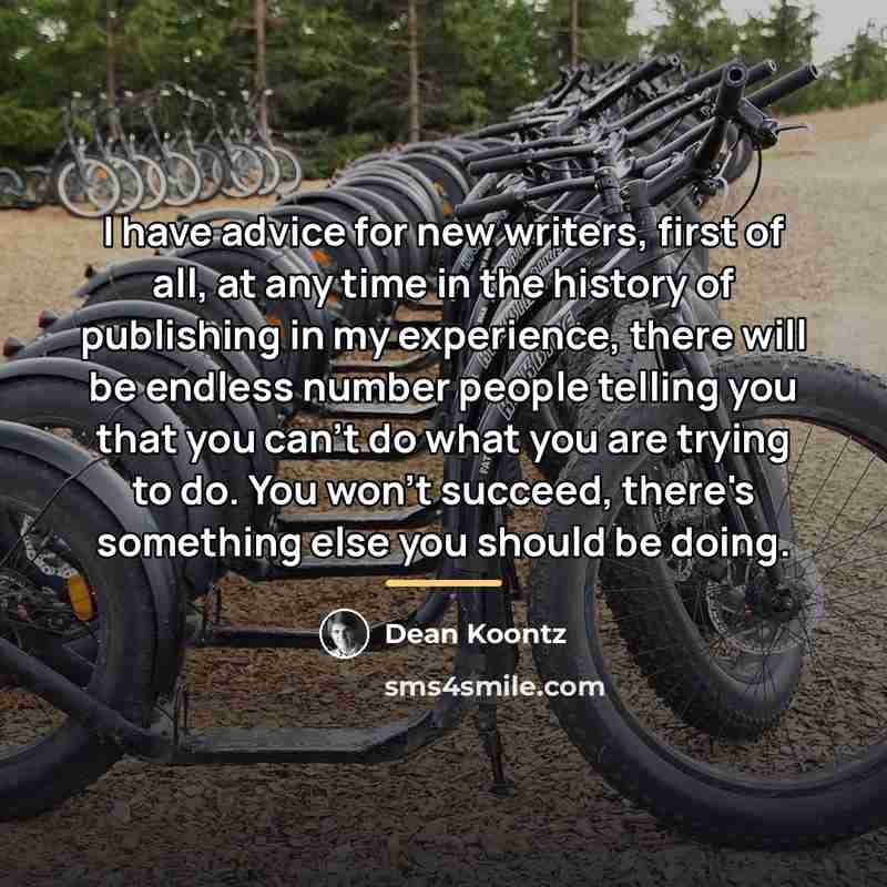 “I have advice for new writers, first of all, at…” quote by Dean Koontz