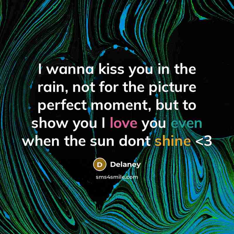 “I wanna kiss you in the rain, not for the…” quote by Delaney