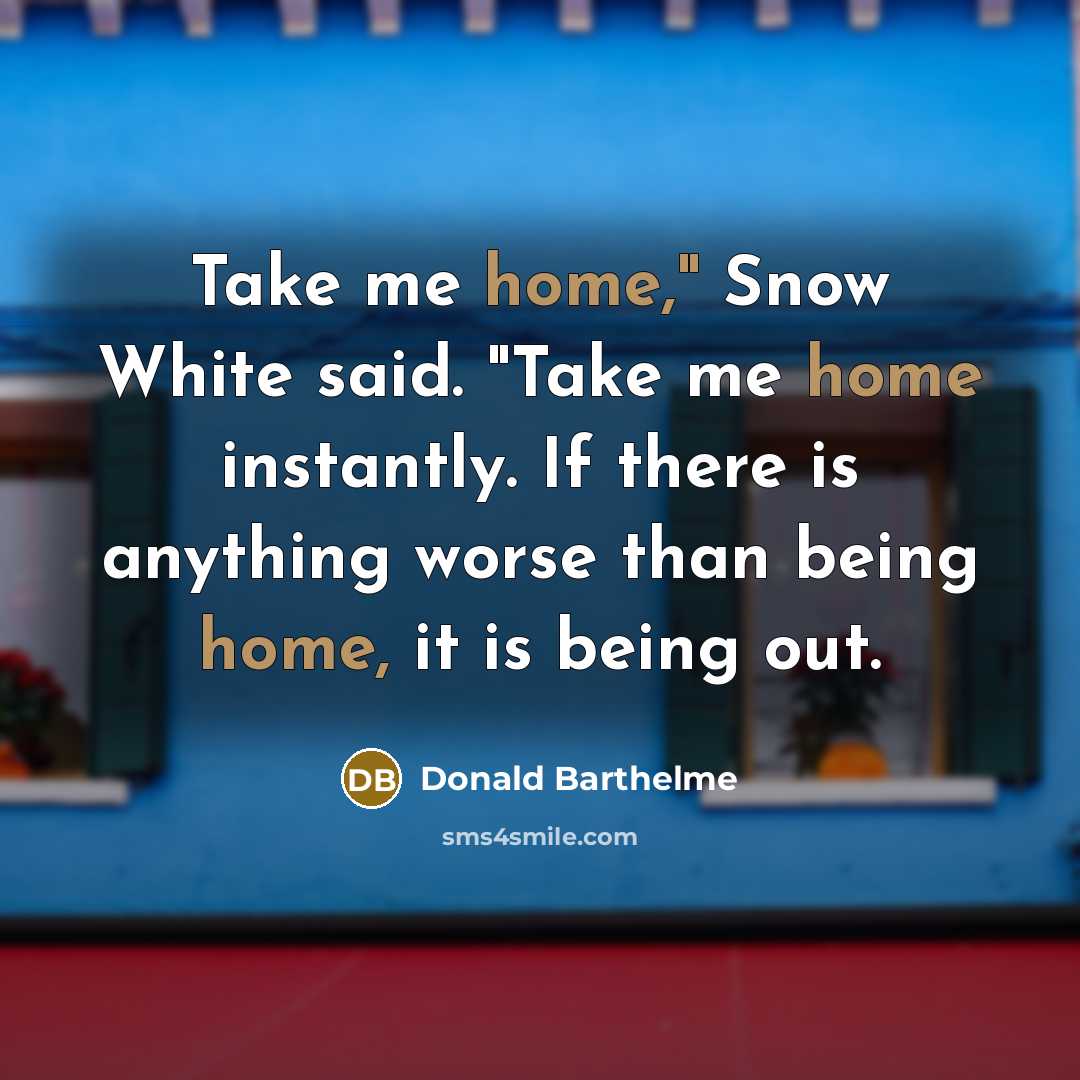“Take me home," Snow White said. "Take me home instantly.…” quote by Donald Barthelme