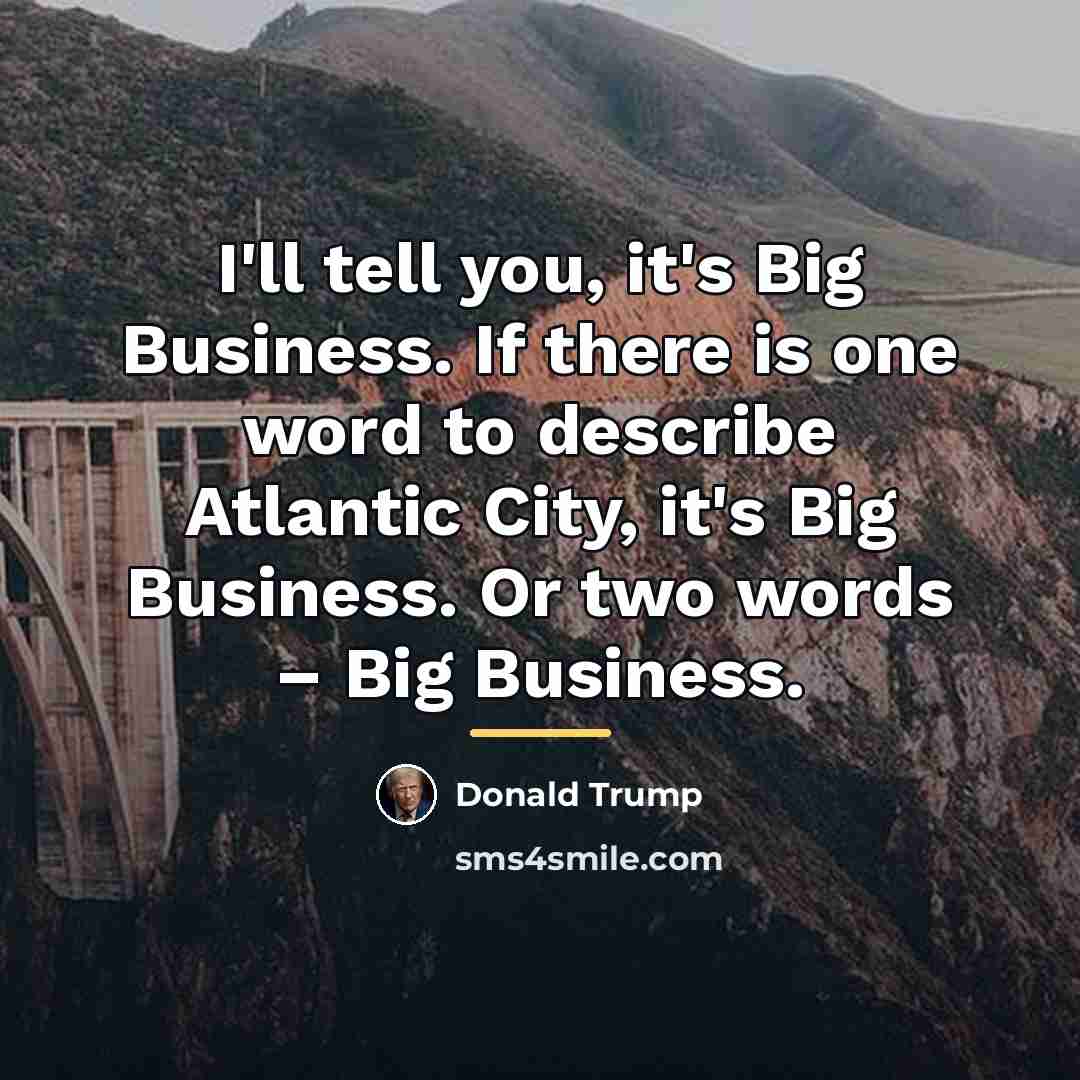 “I'll tell you, it's Big Business. If there is one…” quote by Donald Trump