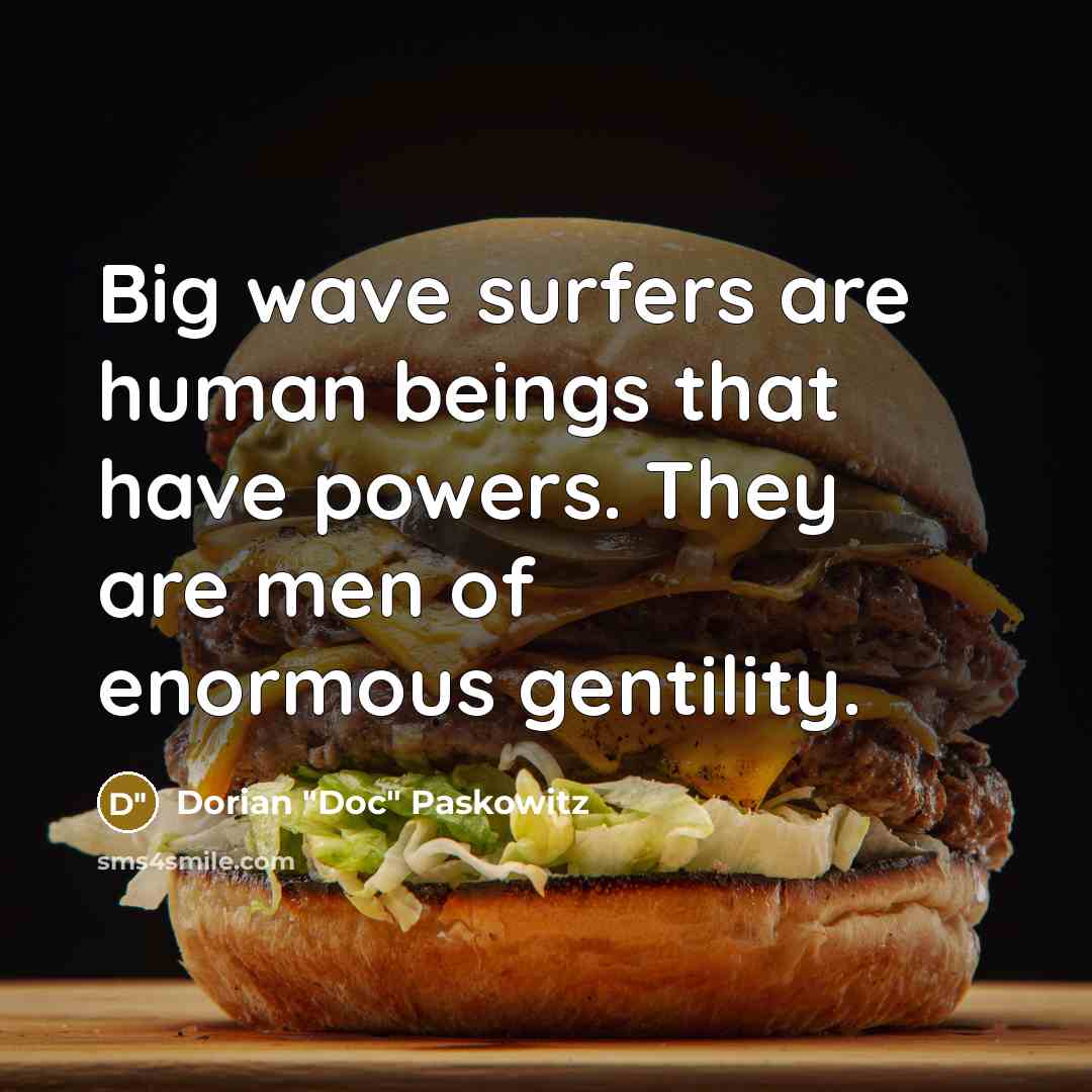“Big wave surfers are human beings that have powers. They…” quote by Dorian "Doc" Paskowitz