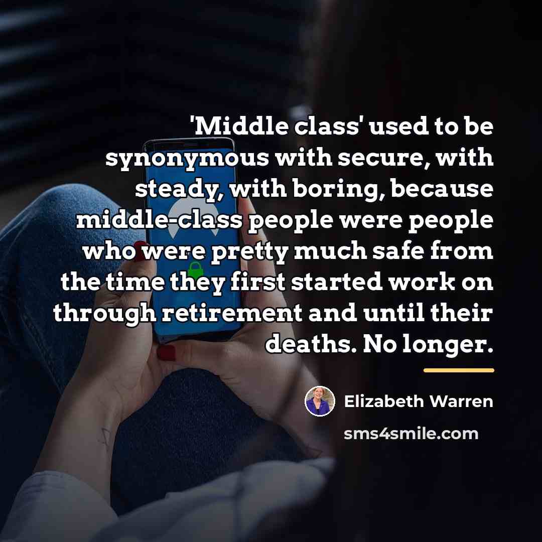 “'Middle class' used to be synonymous with secure, with steady,…” quote by Elizabeth Warren