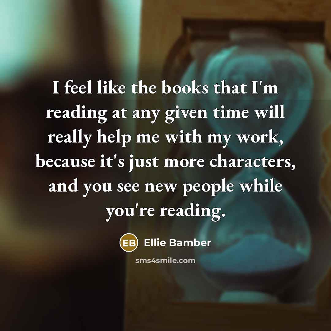 “I feel like the books that I'm reading at any…” quote by Ellie Bamber