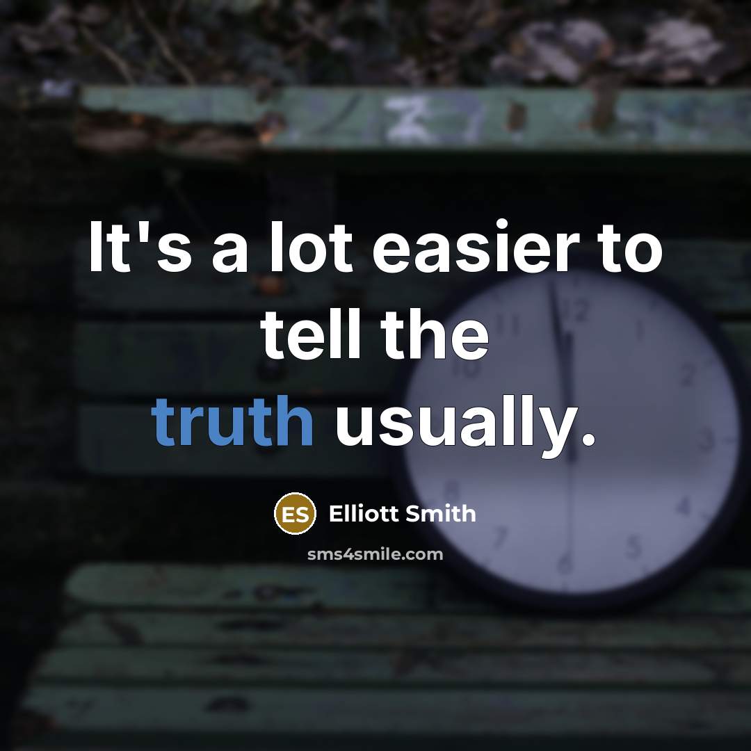 “It's a lot easier to tell the truth usually.…” quote by Elliott Smith
