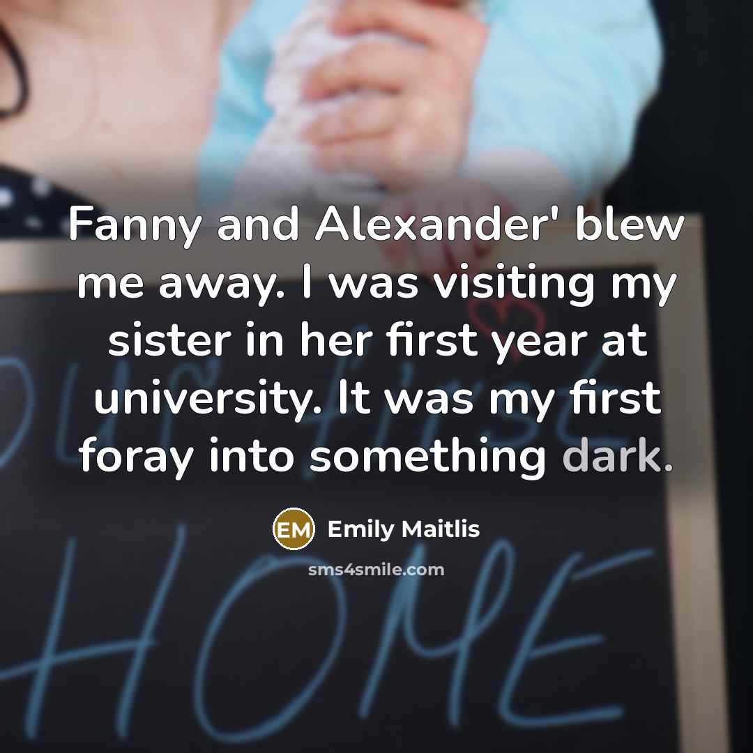 “Fanny and Alexander' blew me away. I was visiting my…” quote by Emily Maitlis