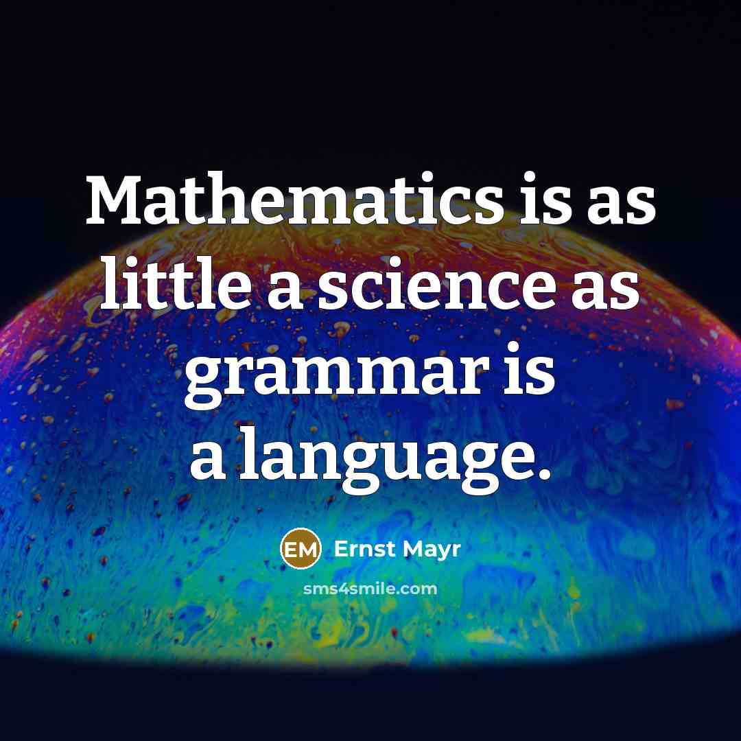 “Mathematics is as little a science as grammar is a…” quote by Ernst Mayr