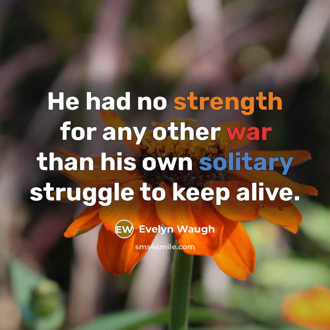 “He had no strength for any other war than his…” quote by Evelyn Waugh