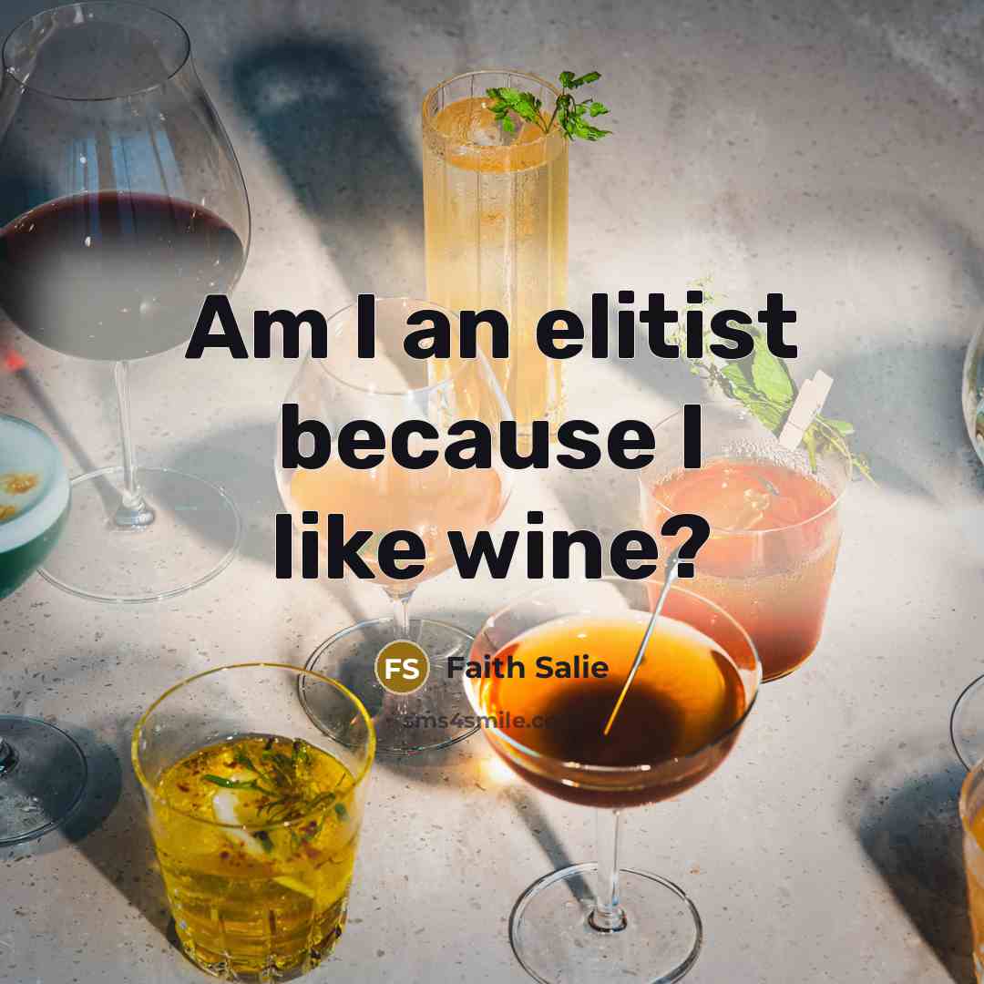 “Am I an elitist because I like wine?…” quote by Faith Salie